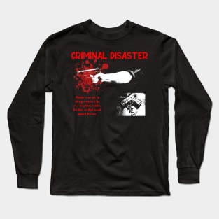 Criminal disaster Long Sleeve T-Shirt